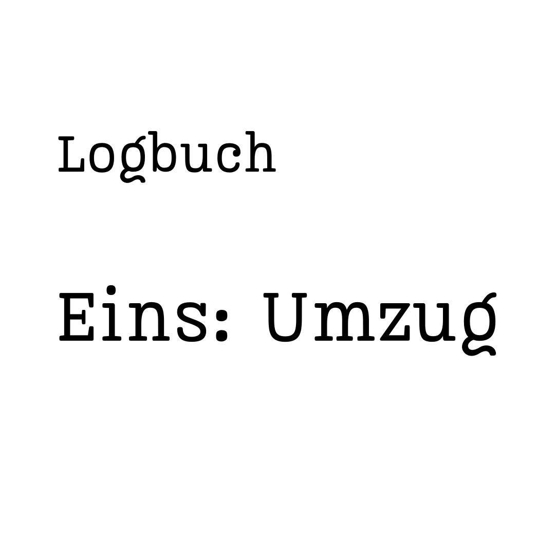 Schriftgrafik, schwarz auf weiß "Logbuch" "Eins: Umzug"